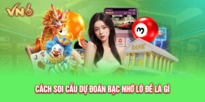 Hướng dẫn cách soi cầu bạc nhớ lô đề là gì