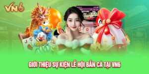 Thể lệ của sự kiện “Lễ hội bắn cá” tại VN6  
