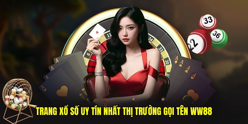 Trang xổ số uy tín nhất thị trường gọi tên WW88